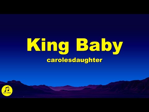 carolesdaughter - king baby (Lyrics)