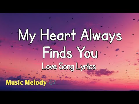 My Heart Always Finds You - Romantic Love Song (Lyrics) 😚