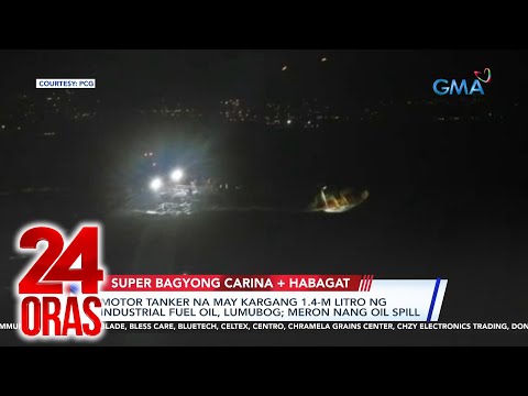 24 Oras: (Part 1) Lumubog na motor tanker sa Bataan; ilang lugar sa Luzon, lubog pa rin sa..., atbp.