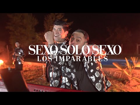 SEXO SOLO SEXO  - LOS IMPARABLES - (Video Oficial)