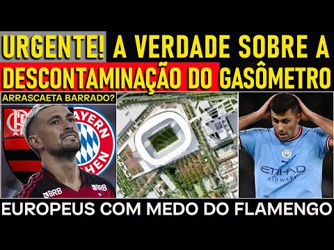A VERDADE SOBRE A DESCONTAMINAÇÃO DO GASÔMETRO | ARRASCAETA BARRADO? EUROPEUS COM MEDO DO FLAMENGO