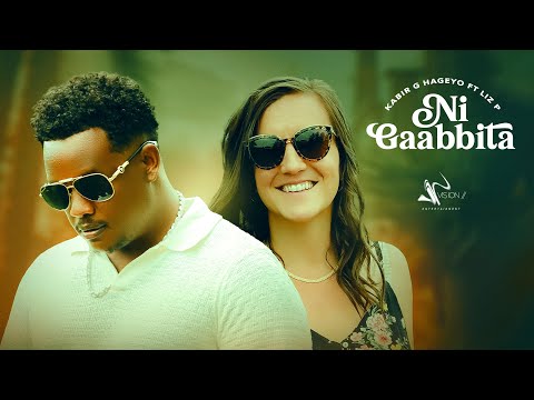 Kabir G Hageyo ft Liz p- Ni Gaabbita -(official Video)