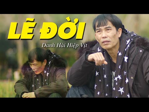 Lẽ Đời - Danh Hài Hiệp Vịt | Nghe Rồi Suy Ngẫm Về Cuộc Đời (MV HD)