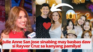 Julie Anne San Jose sinabing may basbas daw si Rayver Cruz sa kanyang pamilya! | PANOORIN