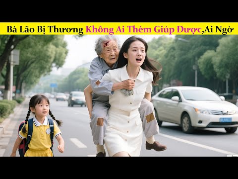 Bà Lão Bị Thương Không Ai Thèm Giúp Được Cô Gái Nghèo Cứu Ai Ngờ Bà Ấy Là Nữ Tỷ Phú Siêu Giàu#review