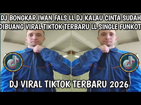 DJ BONGKAR IWAN FALS LL DJ KALAU CINTA SUDAH DIBUANG VIRAL TIKTOK TERBARU LL SINGLE FUNKOT