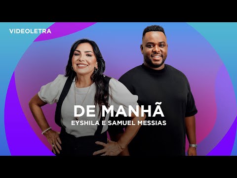 Eyshila e Samuel Messias - De Manhã - VideoLETRA® Oficial