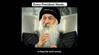 OSHO: Every President Needs...