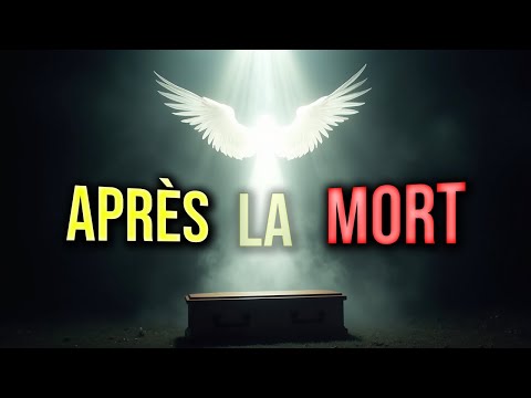 Voici ce qui t’attend après la Mort...