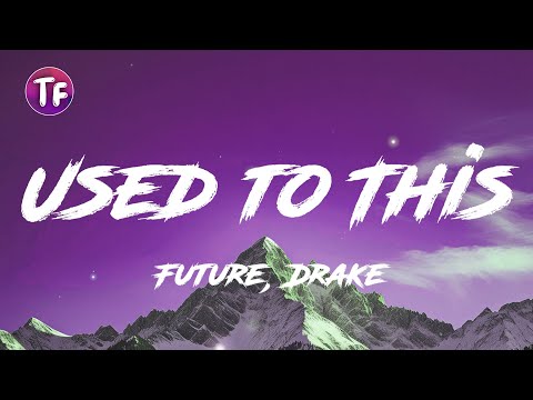 Future, Drake - Used to This (Lyrics/Letra)