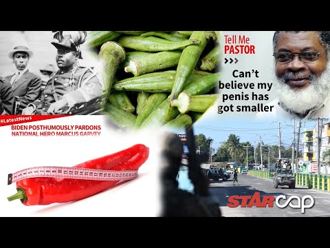 STAR CAP: Garvey pardoned | Spanish Town under fire | Too much okra? | Penis plus for young men