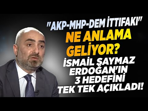 "AKP-MHP-DEM İttifakı" Ne Anlama Geliyor? İsmail Saymaz Erdoğan'ın 3 Hedefini Tek Tek Açıkladı