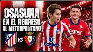 ATLETI - OSASUNA: SOLO VALE GANAR PARA LLEGAR CON TODO AL DERBI
