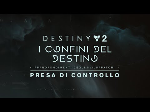Destiny 2: I Confini del Destino - Approfondimento degli sviluppatori | Presa di controllo [IT]
