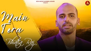 Main Tera | Bhatia Raj | Sg Beats | ‪AISH AUDIO AND #RANASANDHU PRESENTS