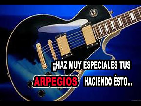 COMO HACER MUCHO MÁS BONITOS TUS ARPEGIOS EN GUITARRA...(y que no suenen a lo de SIEMPRE)!!