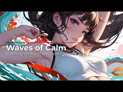 Waves of Calm | Soothing Sounds | Ambient electronic music | Relaxing Music for stress relief