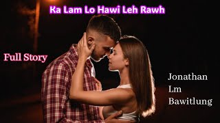 Ka Lam Lo Hawi Leh Rawh (Full Story)