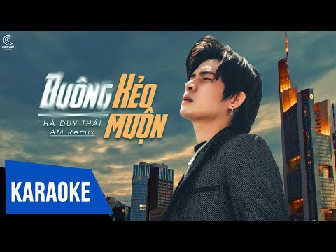 [KARAOKE] Buông Kẻo Muộn AM Remix – Hà Duy Thái