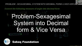 Problem-Sexagesimal System into Decimal form & Vice Versa