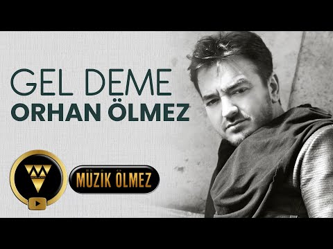 Orhan Ölmez - Gel Deme (Official Audio Klip)