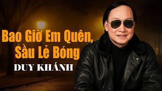 LK Bao Giờ Em Quên, Sầu Lẻ Bóng | DUY KHÁNH - Nhạc Vàng Xưa Hay Đẳng Cấp Nghe là Ghiền