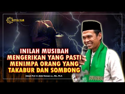 MUSIBAH YANG PASTI MENIMPA ORANG YANG TAKABUR DAN SOMBONG!. Ust. Abdul Somad. UAS