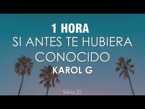 [1 HORA] Karol G - Si Antes Te Hubiera Conocido (Letra/Lyrics)