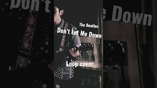 HOW TO "LOOP" The Beatles”Don’t Let Me Down” Loop cover. Looper performance