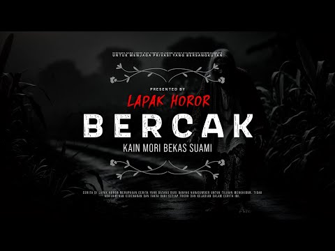 BERCAK - KAIN MORI BEKAS SUAMI | #CeritaHoror Ep:1987 #LapakHoror