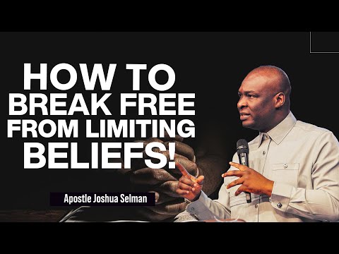 HOW TO BREAK FREE FROM LIMITING BELIEFS - APOSTLE JOSHUA SELMAN