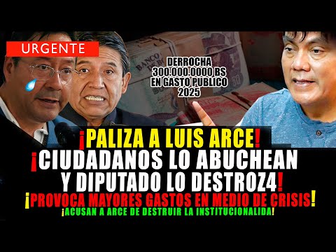 BOMBAZO. CIUDADANOS INSULT4N A ARCE, DIPUTADO EXPONE COMO ARCE DERROCHA EL DINERO