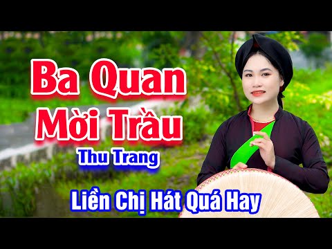 Ba Quan Mời Trầu - Liền Chị Thu Trang Hát Quan Họ Bắc Ninh Quá Hay - Thu Trang