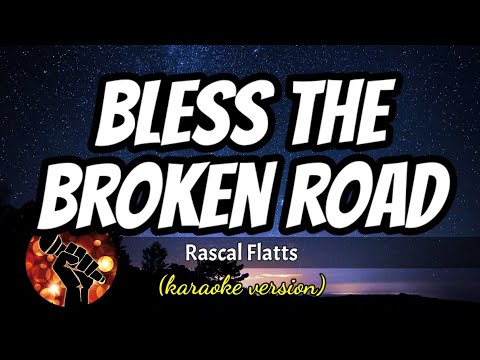 BLESS THE BROKEN ROAD – RASCAL FLATTS (karaoke version)