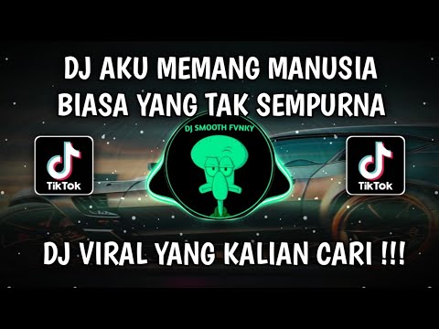 DJ AKU MEMANG MANUSIA BIASA YANG TAK SEMPURNA YANG KADANG SALAH VIRAL TIKTOK TERBARU 2025