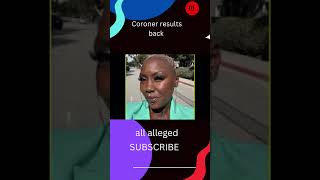 Coroner Results are back for MS.SHIRLEY