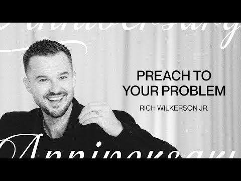 Preach to your Problem — 5 Year Anniversary — Rich Wilkerson Jr.