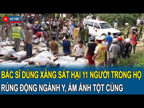 Rúng động ngành Y: Bác sĩ dùng xăng sát hại cả 11 người trong họ, ám ảnh tột cùng