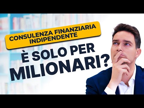 La Consulenza Finanziaria Indipendente è Solo per Milionari? Scopri la Verità!