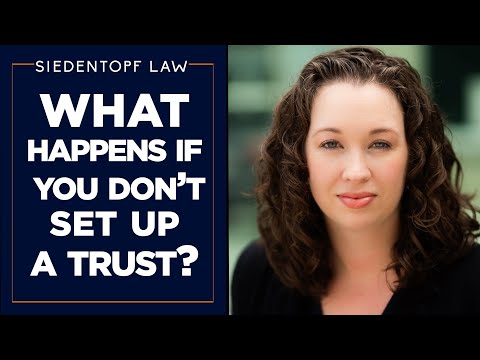 What Happens If You Don’t Set Up a Trust?