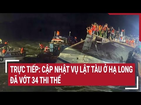 Trực tiếp: Cập nhật vụ lật tàu du lịch trên vịnh Hạ Long: Đã vớt 34 thi thể