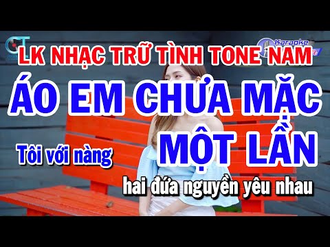 Liên Khúc Trữ Tình Tone Nam – Áo Em Chưa Mặc Một Lần – Người Tình Không Đến