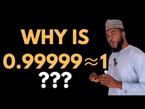 Why do we approximate 0.999999 to 1?