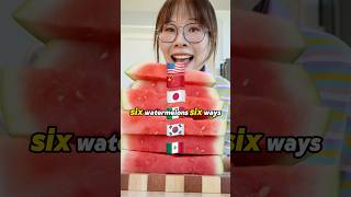 6 watermelon 6 ways 🍉 (Creative Not Traditional Versions): 🇲🇽🇰🇷🇮🇹🇯🇵🇨🇳🇺🇸