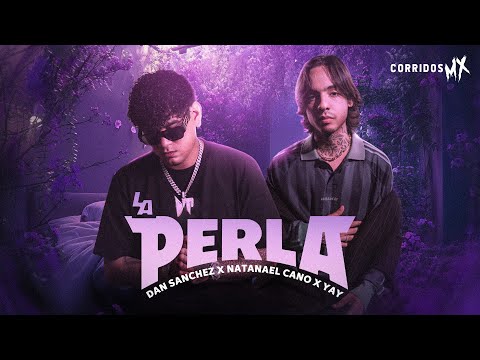 LA PERLA (V. ELECTRO-CORRIDO) - Dan Sanchez x Natanael Cano x Yay [ Letra / Lyric ]