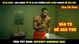 [Review Phim] Vợ Bị Chén - Anh Chàng Tử Tù Khổ Luyện Tuyệt Đỉnh KUNGFU Để Báo Thù | Without Remorse
