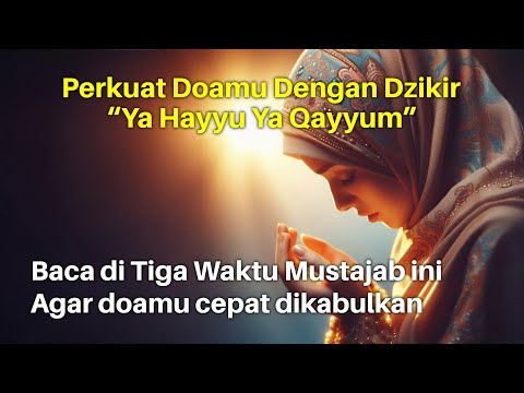 Apapun Hajamu Perkuat Doamu dengan Dzikir Ya Hayyu Ya Qayyum | Baca di Tiga Waktu Mustajab Ini