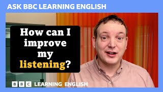 How can I improve my listening: Ask BBC Learning English
