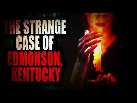 “The Strange Case of Edmonson, Kentucky” | Creepypasta Storytime