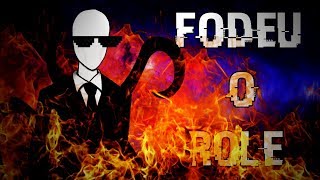 FODEU O ROLE!